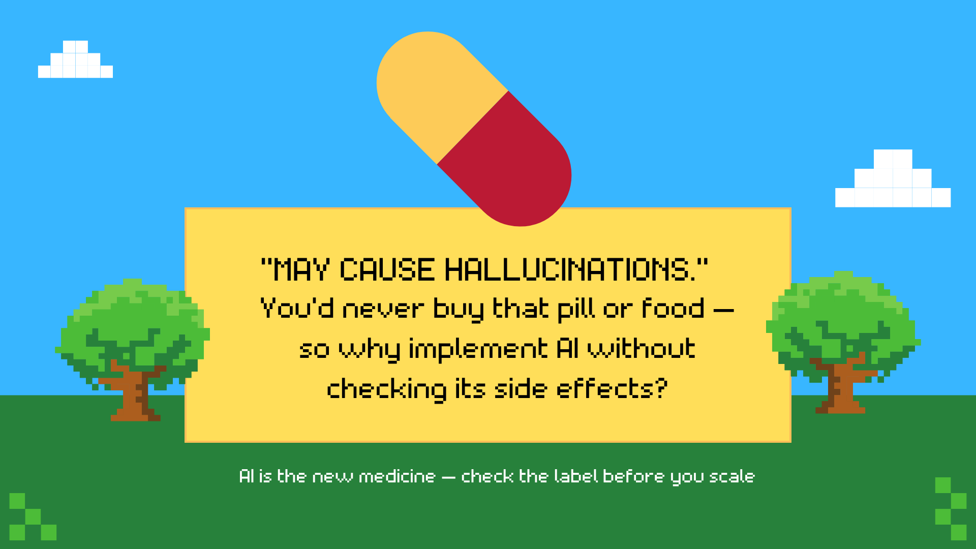 💊 “May cause hallucinations.” You’d never buy that pill or food — so why implement AI without checking its side effects?